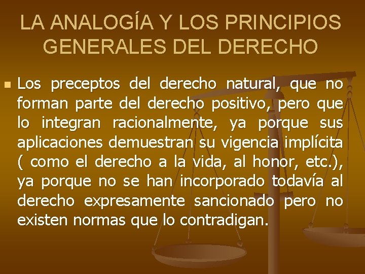 LA ANALOGÍA Y LOS PRINCIPIOS GENERALES DEL DERECHO n Los preceptos del derecho natural,