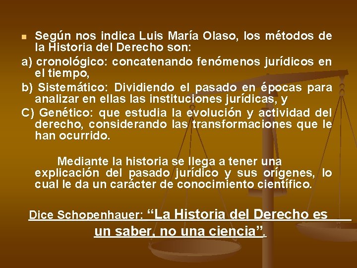 Según nos indica Luis María Olaso, los métodos de la Historia del Derecho son: Según nos indica Luis María Olaso, los métodos de la Historia del Derecho son: