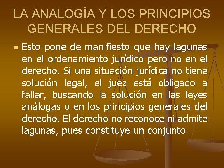 LA ANALOGÍA Y LOS PRINCIPIOS GENERALES DEL DERECHO n Esto pone de manifiesto que