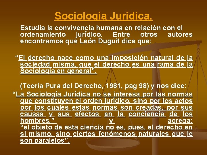 Sociología Jurídica. Estudia la convivencia humana en relación con el ordenamiento jurídico. Entre otros