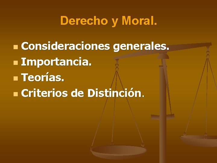 Derecho y Moral. Consideraciones generales. n Importancia. n Teorías. n Criterios de Distinción. n