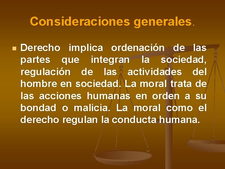 Consideraciones generales. n Derecho implica ordenación de las partes que integran la sociedad, regulación