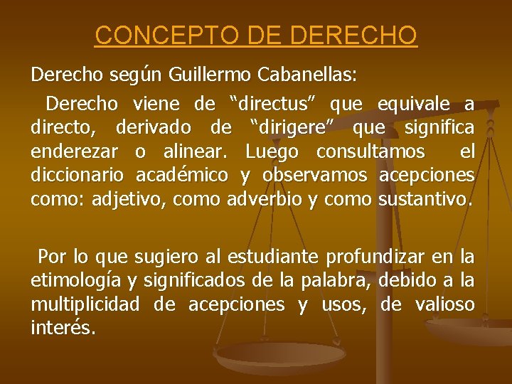 CONCEPTO DE DERECHO Derecho según Guillermo Cabanellas: Derecho viene de “directus” que equivale a CONCEPTO DE DERECHO Derecho según Guillermo Cabanellas: Derecho viene de “directus” que equivale a