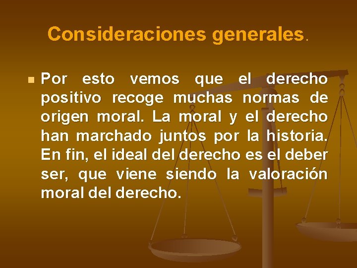 Consideraciones generales. n Por esto vemos que el derecho positivo recoge muchas normas de Consideraciones generales. n Por esto vemos que el derecho positivo recoge muchas normas de