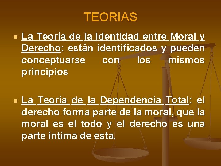 TEORIAS n La Teoría de la Identidad entre Moral y Derecho: están identificados y