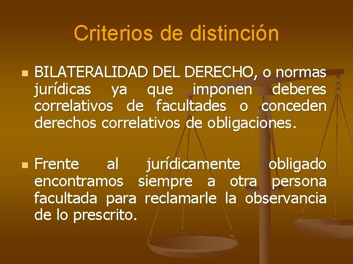 Criterios de distinción n n BILATERALIDAD DEL DERECHO, o normas jurídicas ya que imponen