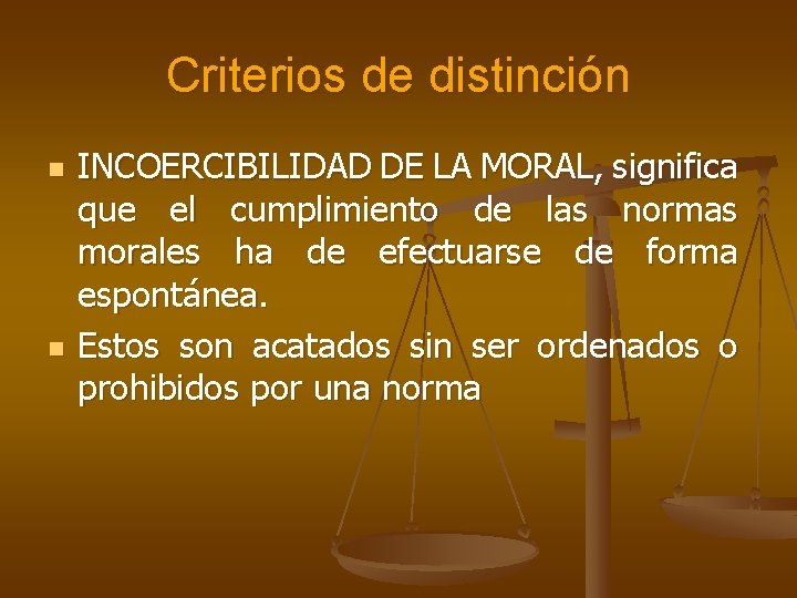 Criterios de distinción n n INCOERCIBILIDAD DE LA MORAL, significa que el cumplimiento de