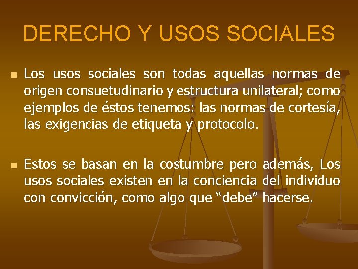 DERECHO Y USOS SOCIALES n n Los usos sociales son todas aquellas normas de