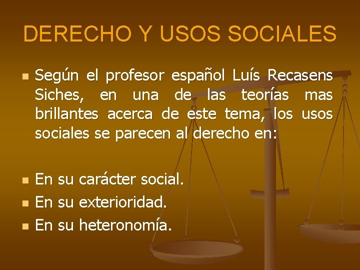 DERECHO Y USOS SOCIALES n n Según el profesor español Luís Recasens Siches, en