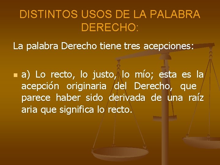 DISTINTOS USOS DE LA PALABRA DERECHO: La palabra Derecho tiene tres acepciones: n a)