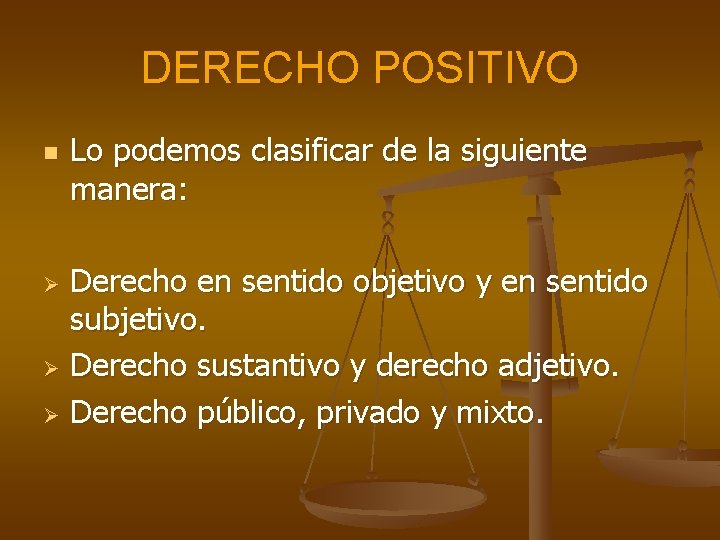 DERECHO POSITIVO n Lo podemos clasificar de la siguiente manera: Derecho en sentido objetivo