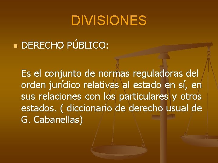DIVISIONES n DERECHO PÚBLICO: Es el conjunto de normas reguladoras del orden jurídico relativas DIVISIONES n DERECHO PÚBLICO: Es el conjunto de normas reguladoras del orden jurídico relativas