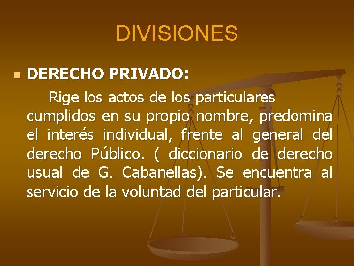 DIVISIONES n DERECHO PRIVADO: Rige los actos de los particulares cumplidos en su propio DIVISIONES n DERECHO PRIVADO: Rige los actos de los particulares cumplidos en su propio