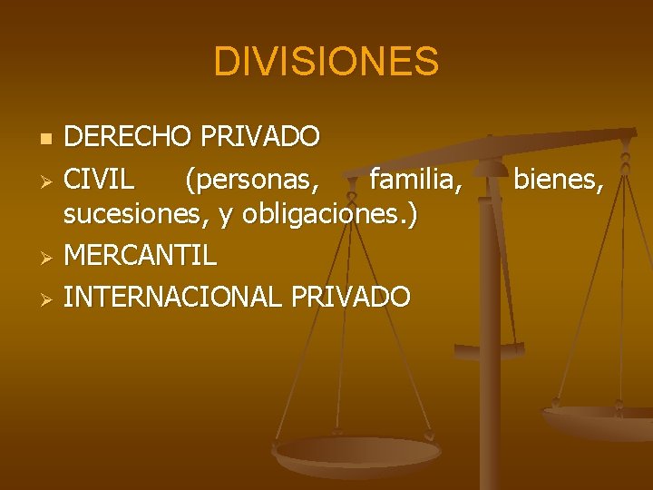 DIVISIONES DERECHO PRIVADO Ø CIVIL (personas, familia, sucesiones, y obligaciones. ) Ø MERCANTIL Ø