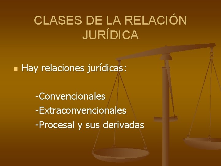CLASES DE LA RELACIÓN JURÍDICA n Hay relaciones jurídicas: -Convencionales -Extraconvencionales -Procesal y sus CLASES DE LA RELACIÓN JURÍDICA n Hay relaciones jurídicas: -Convencionales -Extraconvencionales -Procesal y sus