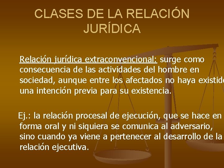 CLASES DE LA RELACIÓN JURÍDICA Relación jurídica extraconvencional: surge como consecuencia de las actividades