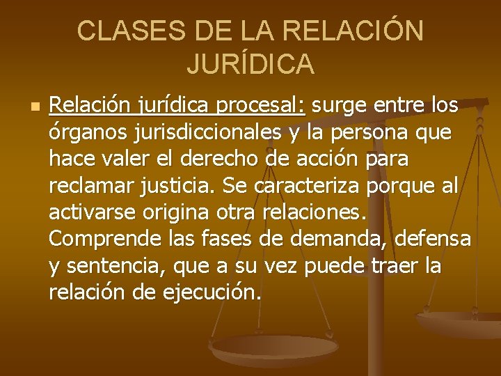 CLASES DE LA RELACIÓN JURÍDICA n Relación jurídica procesal: surge entre los órganos jurisdiccionales