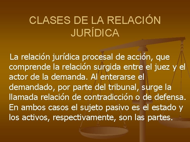 CLASES DE LA RELACIÓN JURÍDICA La relación jurídica procesal de acción, que comprende la