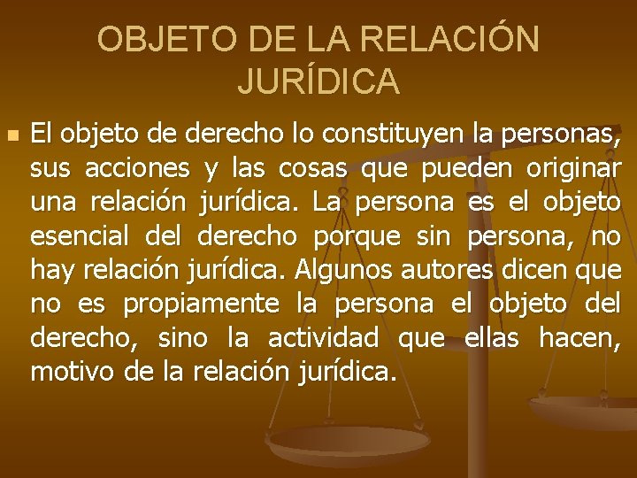 OBJETO DE LA RELACIÓN JURÍDICA n El objeto de derecho lo constituyen la personas,