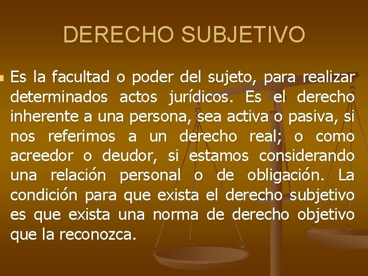 n DERECHO SUBJETIVO Es la facultad o poder del sujeto, para realizar determinados actos