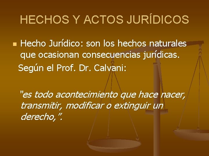 HECHOS Y ACTOS JURÍDICOS n Hecho Jurídico: son los hechos naturales que ocasionan consecuencias