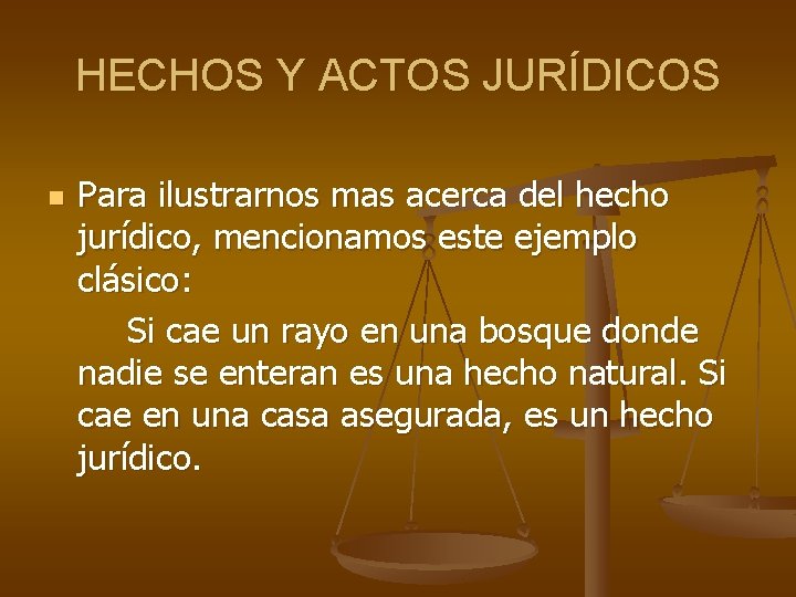 HECHOS Y ACTOS JURÍDICOS n Para ilustrarnos mas acerca del hecho jurídico, mencionamos este