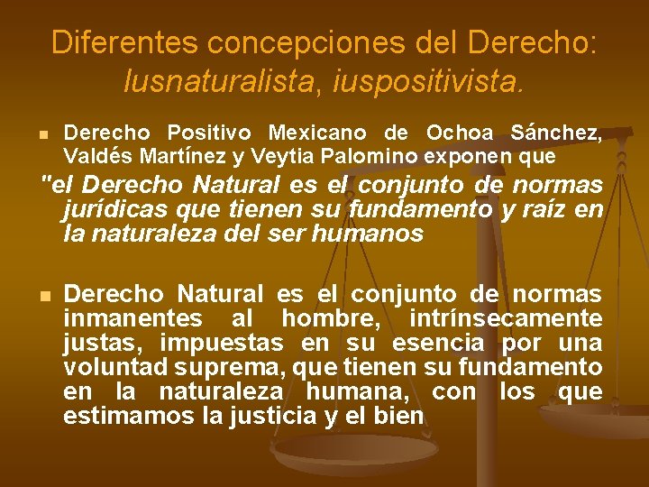 Diferentes concepciones del Derecho: lusnaturalista, iuspositivista. n Derecho Positivo Mexicano de Ochoa Sánchez, Valdés