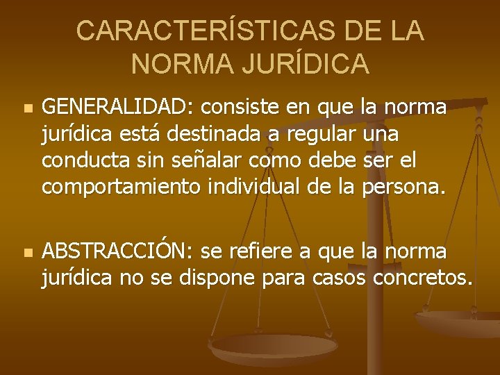 CARACTERÍSTICAS DE LA NORMA JURÍDICA n n GENERALIDAD: consiste en que la norma jurídica