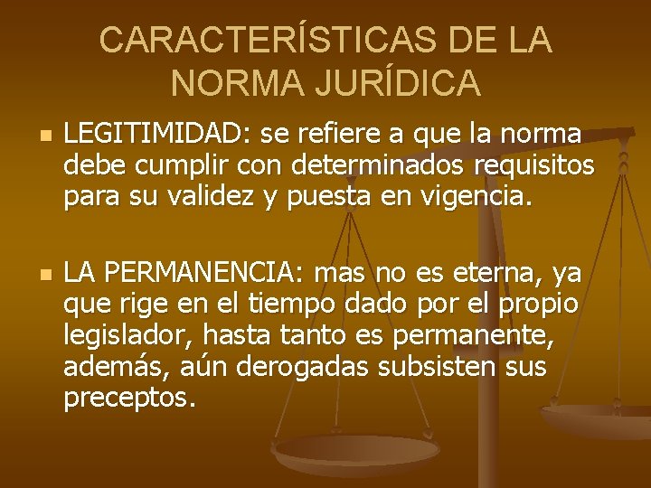 CARACTERÍSTICAS DE LA NORMA JURÍDICA n n LEGITIMIDAD: se refiere a que la norma CARACTERÍSTICAS DE LA NORMA JURÍDICA n n LEGITIMIDAD: se refiere a que la norma