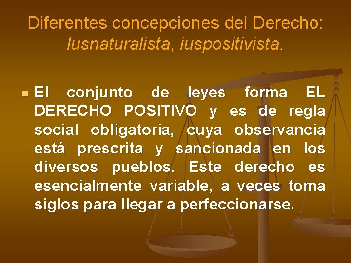 Diferentes concepciones del Derecho: lusnaturalista, iuspositivista. n El conjunto de leyes forma EL DERECHO