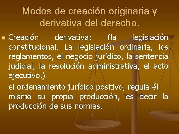 Modos de creación originaria y derivativa del derecho. n Creación derivativa: (la legislación constitucional. Modos de creación originaria y derivativa del derecho. n Creación derivativa: (la legislación constitucional.
