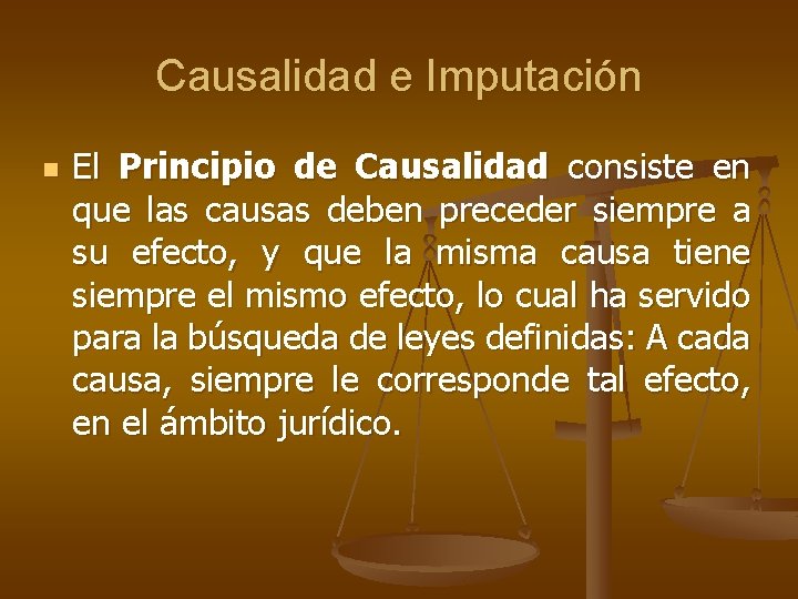 Causalidad e Imputación n El Principio de Causalidad consiste en que las causas deben