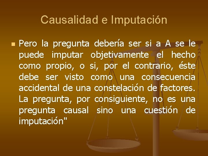 Causalidad e Imputación n Pero la pregunta debería ser si a A se le