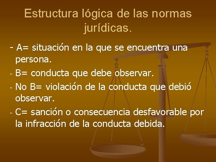 Estructura lógica de las normas jurídicas. - A= situación en la que se encuentra