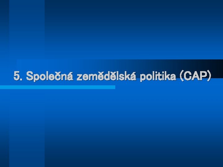 5. Společná zemědělská politika (CAP) 