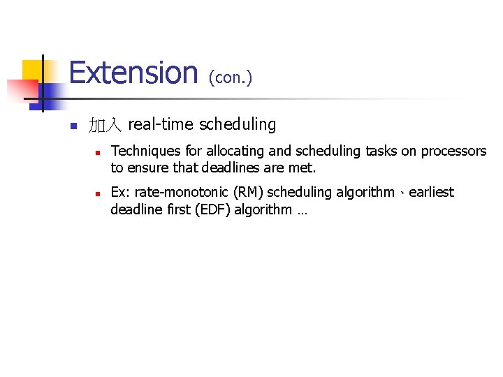 Extension n (con. ) 加入 real-time scheduling n n Techniques for allocating and scheduling