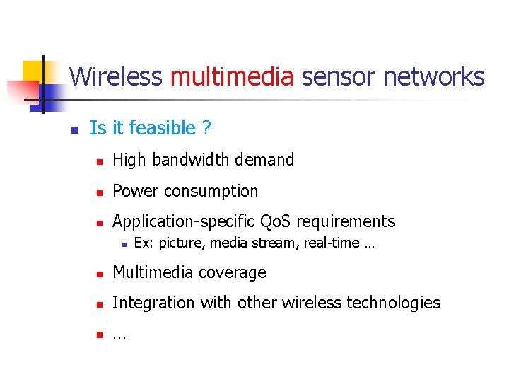 Wireless multimedia sensor networks n Is it feasible ? n High bandwidth demand n