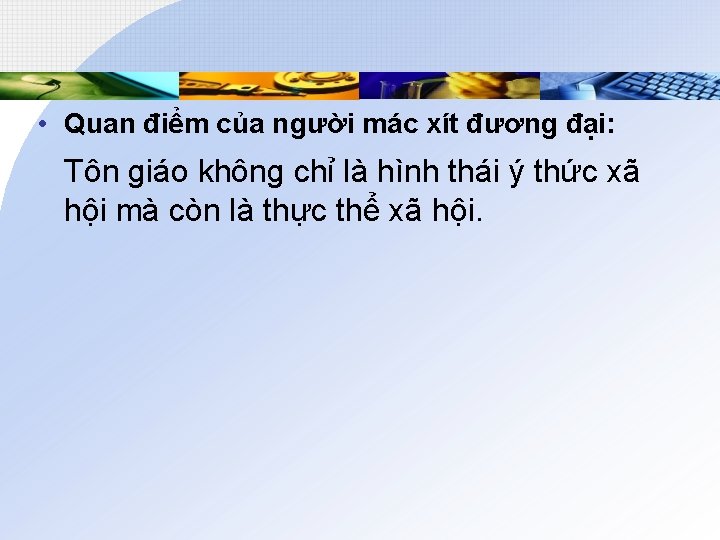  • Quan điểm của người mác xít đương đại: Tôn giáo không chỉ