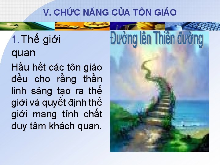 V. CHỨC NĂNG CỦA TÔN GIÁO 1. Thế giới quan Hầu hết các tôn