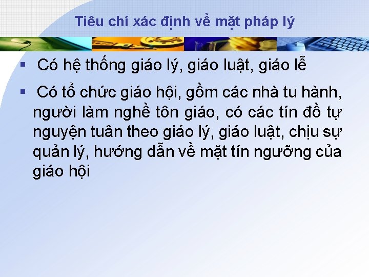 Tiêu chí xác định về mặt pháp lý § Có hệ thống giáo lý,