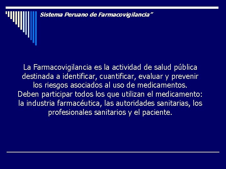 Sistema Peruano de Farmacovigilancia” La Farmacovigilancia es la actividad de salud pública destinada a