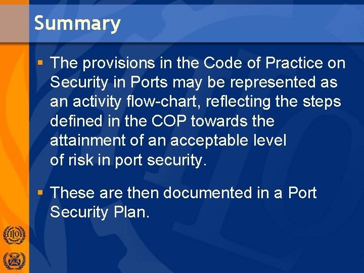 Summary § The provisions in the Code of Practice on Security in Ports may