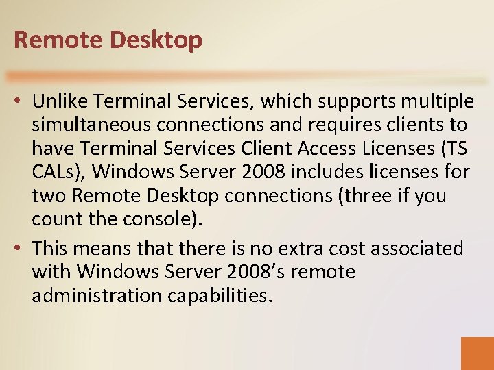 Remote Desktop • Unlike Terminal Services, which supports multiple simultaneous connections and requires clients