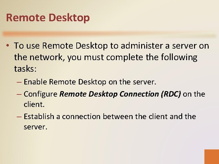 Remote Desktop • To use Remote Desktop to administer a server on the network,