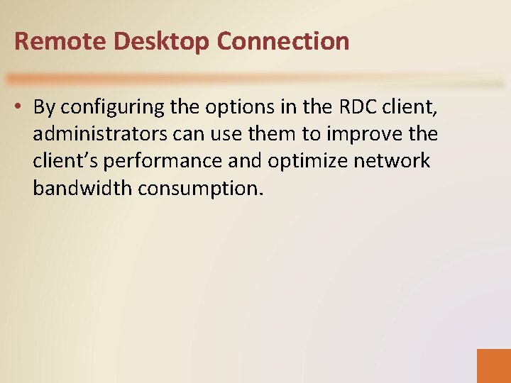 Remote Desktop Connection • By configuring the options in the RDC client, administrators can