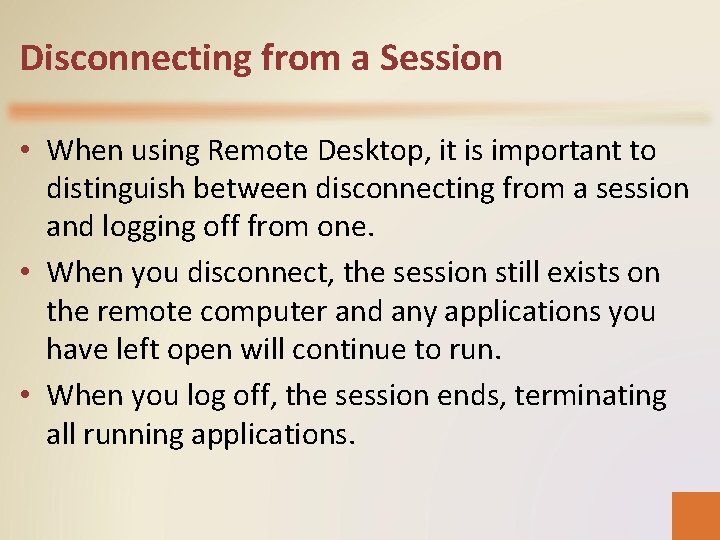 Disconnecting from a Session • When using Remote Desktop, it is important to distinguish