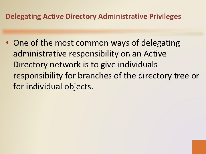 Delegating Active Directory Administrative Privileges • One of the most common ways of delegating