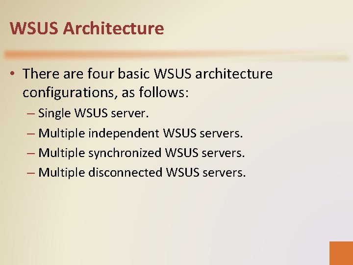 WSUS Architecture • There are four basic WSUS architecture configurations, as follows: – Single