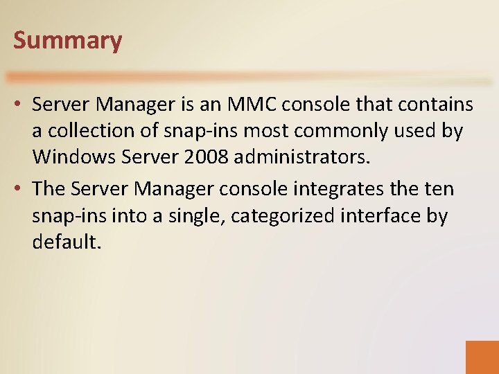 Summary • Server Manager is an MMC console that contains a collection of snap-ins