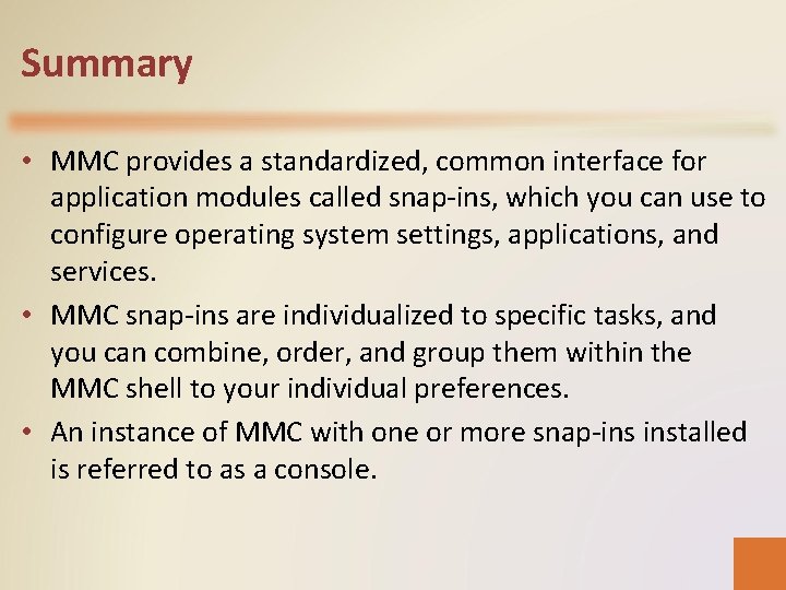 Summary • MMC provides a standardized, common interface for application modules called snap-ins, which